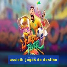 assistir jogos do destino